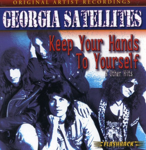 the album cover for The Georgia Satellites - Keep Your Hands to Yourself & Other Hits
