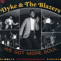 the album cover for Dyke & The Blazers - We Got More Soul-Ultimate Broadway Funk [Import]