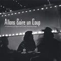 the album cover for Allons Boire Un Coup - Allons Boire Un Coup: A Collection Of Cajun and Creole Drinking Songs