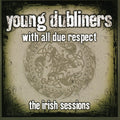 the album cover for Young Dubliners - Young Dubliners With All Due Respect The Irish Sessions