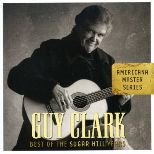 the album cover for Guy Clark - Guy Clark Americana Master Series: Best Of The Sugar Hill Years