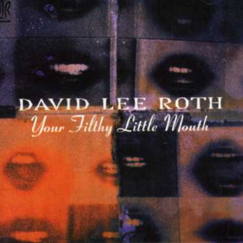 the album cover for David Lee Roth - Your Filthy Little Mouth