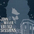 the album cover for John Mayer - The Village Sessions
