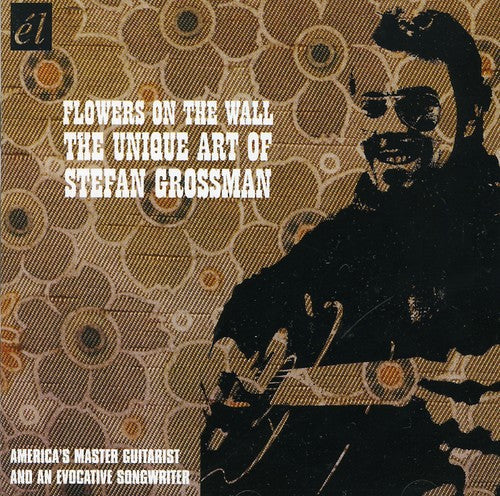 the album cover for Stefan Grossman - Flowers On The Wall [Import]