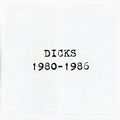 the album cover for The Dicks - Dicks: 1980-1986