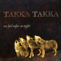 the album cover for Takka Takka - We Feel Safer at Night