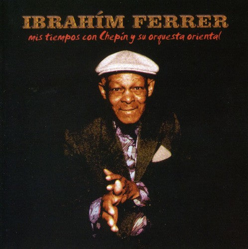 the album cover for Ibrahim Ferrer - Mis Tiempos Con Chepin