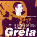 the album cover for Roberto Grela - La Guitarra Del Tango [Import]