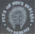 the album cover for Flux Of Pink Indians - Not So Brave [Import]