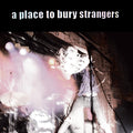 the album cover for A Place To Bury Strangers - Place to Bury Strangers