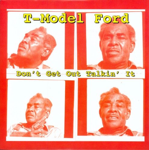 the album cover for T-Model Ford - Don't Get Out Talkin' It