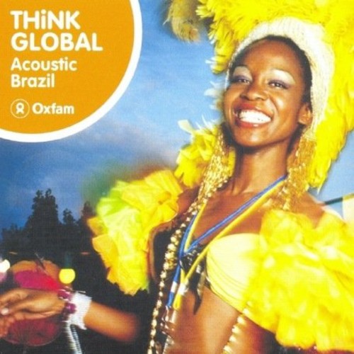 the album cover for Think Global: Acoustic Brazil - Think Global: Acoustic Brazil