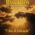 the album cover for Rev. Clay Evans - I See a Miracle