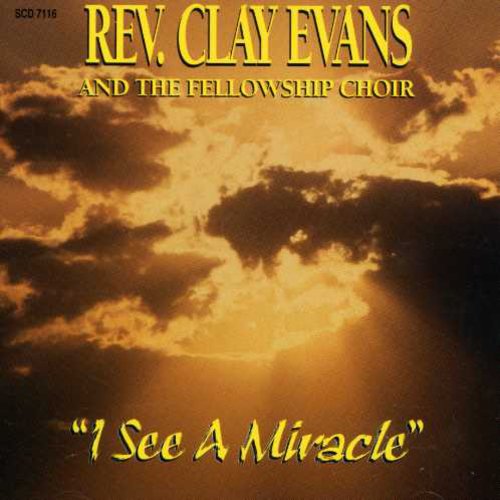 the album cover for Rev. Clay Evans - I See a Miracle