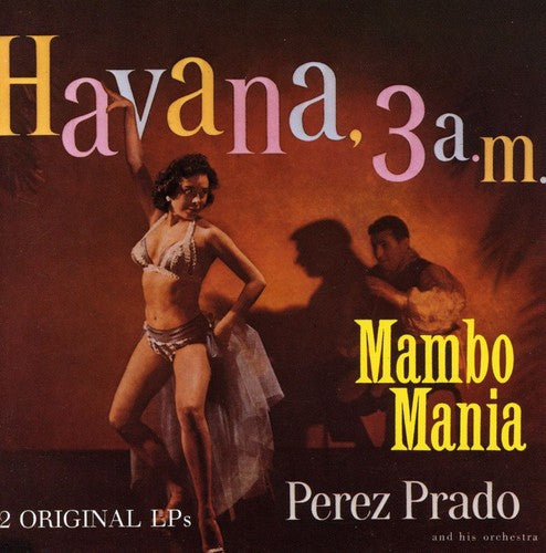 the album cover for Perez Prado - Mambo Mania/Havana 3 00 A.M. [Import]