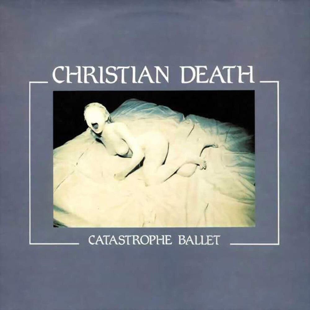 the album cover for Christian Death - Catastrophe Ballet [Remastered] [Bonus Track] [Reissue]
