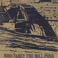 the album cover for John Fahey - The Mill Pond [Extended Play] [Letterpressed Cardboard Jacket]