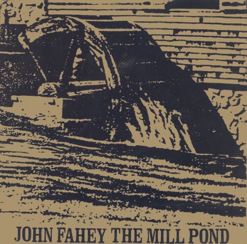the album cover for John Fahey - The Mill Pond [Extended Play] [Letterpressed Cardboard Jacket]