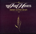 the album cover for John Henrys - Sweet As the Grain