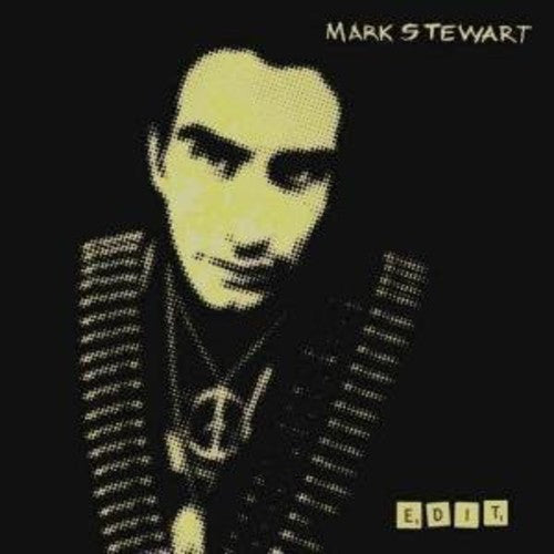 the album cover for Mark Stewart - Edit [Limited Edition]