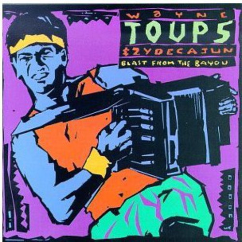 the album cover for Wayne Toups & Zydecajun - Blast from the Bayou