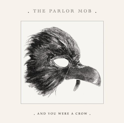 the album cover for The Parlor Mob - And You Were A Crow