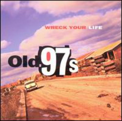 Old 97s - Wreck Your Life [CD]