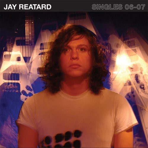 the album cover for Jay Reatard - Singles 06-07 [Remastered]