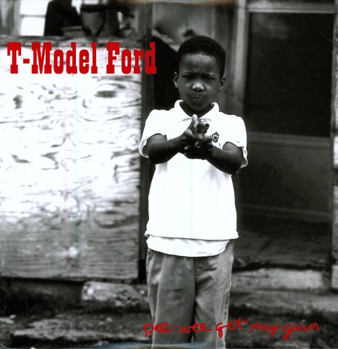 the album cover for T-Model Ford - Pee Wee Get My Gun