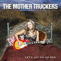 the album cover for Mother Truckers - Let's All Go to Bed