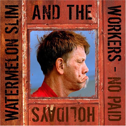 the album cover for Watermelon Slim & The Workers - No Paid Holidays