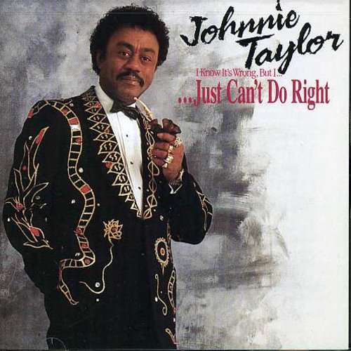 the album cover for Johnnie Taylor - I Just Can't Do Right