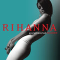 the album cover for Rihanna - Good Girl Gone Bad: Reloaded