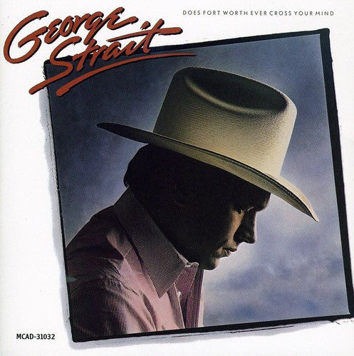 the album cover for George Strait - Does Fort Worth Ever Cross Your Mind