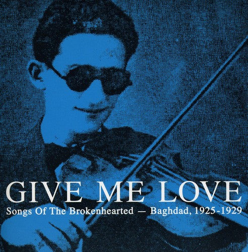 the album cover for Give Me Love-Songs Of The Brokenhearted-Baghdad - Give Me Love: Songs of the Brokenhearted - Baghdad