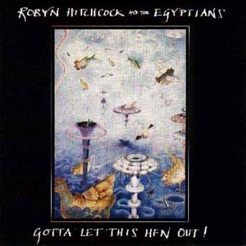 the album cover for Robyn Hitchcock & The Egyptians - Gotta Let This Hen Out