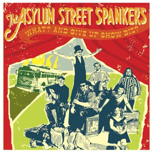 the album cover for Asylum Street Spankers - What? and Give Up Show Business