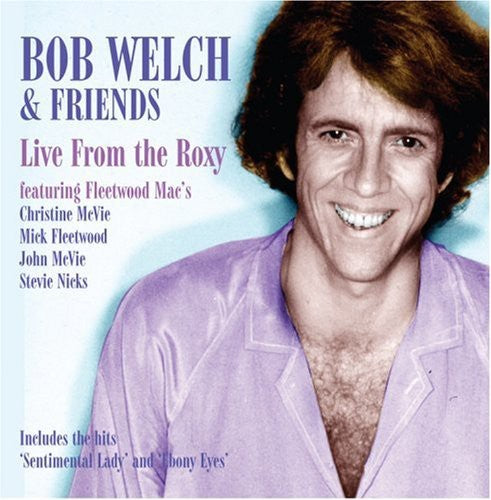 the album cover for Bob Welch & Friends - Live At The Roxy [Import]
