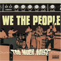 the album cover for We The People - Too Much Noise