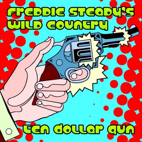 the album cover for Freddie Steadys Wild Country - Ten Dollar Gun