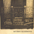 the album cover for Murry Hammond - I Don't Know Where I'm Going But I'm on My Way