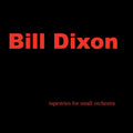 the album cover for Bill Dixon - Tapestries for Small Orchestra