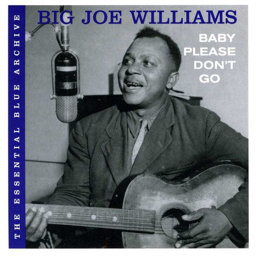 the album cover for Big Williams Joe - Essential Blue Archive: Baby Please Don't Go [Import]