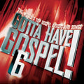 the album cover for Gotta Have Gospel - Vol. 6-Gotta Have Gospel