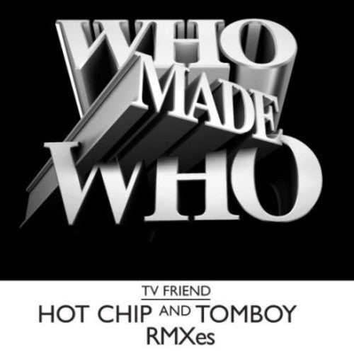 the album cover for Who Made Who - TV Friend [Hot Chip Remix]