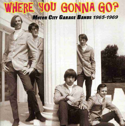 the album cover for Where You Gonna Go Motor City Garage Bands 65-69 - Where You Gonna Go? Motor City Garage Bands 1965-1969