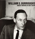 the album cover for William S. Burroughs - Break Through In Grey Room