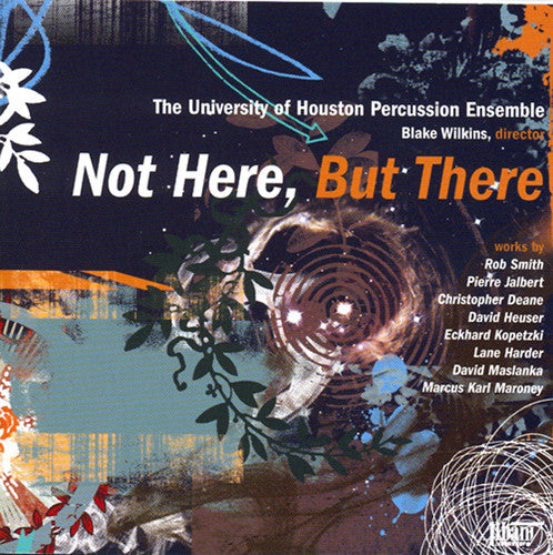 the album cover for University Of Houston Percussion Ensemble - Univ of Houston Percussion Ens: Not Here But There