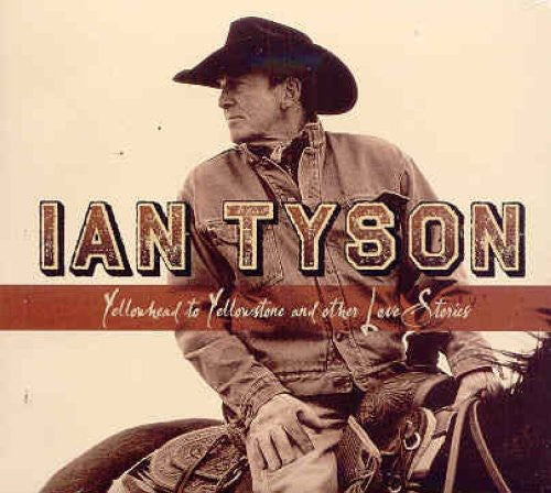 the album cover for Ian Tyson - Yellowhead To Yellowstone and Other Love Stories