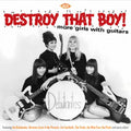 the album cover for Destroy That Boy! More Girls With Guitars - Destroy That Boy! More Girls With Guitars [Import]